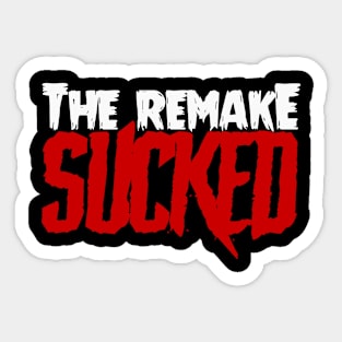 The Remake SUCKED Sticker